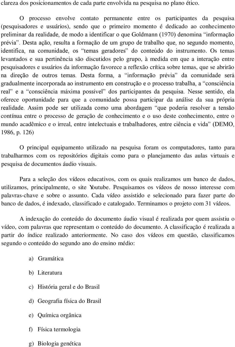 identificar o que Goldmann (1970) denomina informação prévia.