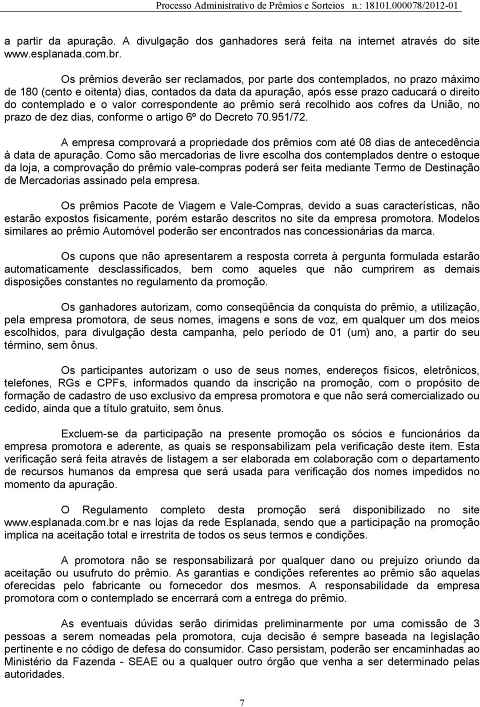 correspondente ao prêmio será recolhido aos cofres da União, no prazo de dez dias, conforme o artigo 6º do Decreto 70.951/72.