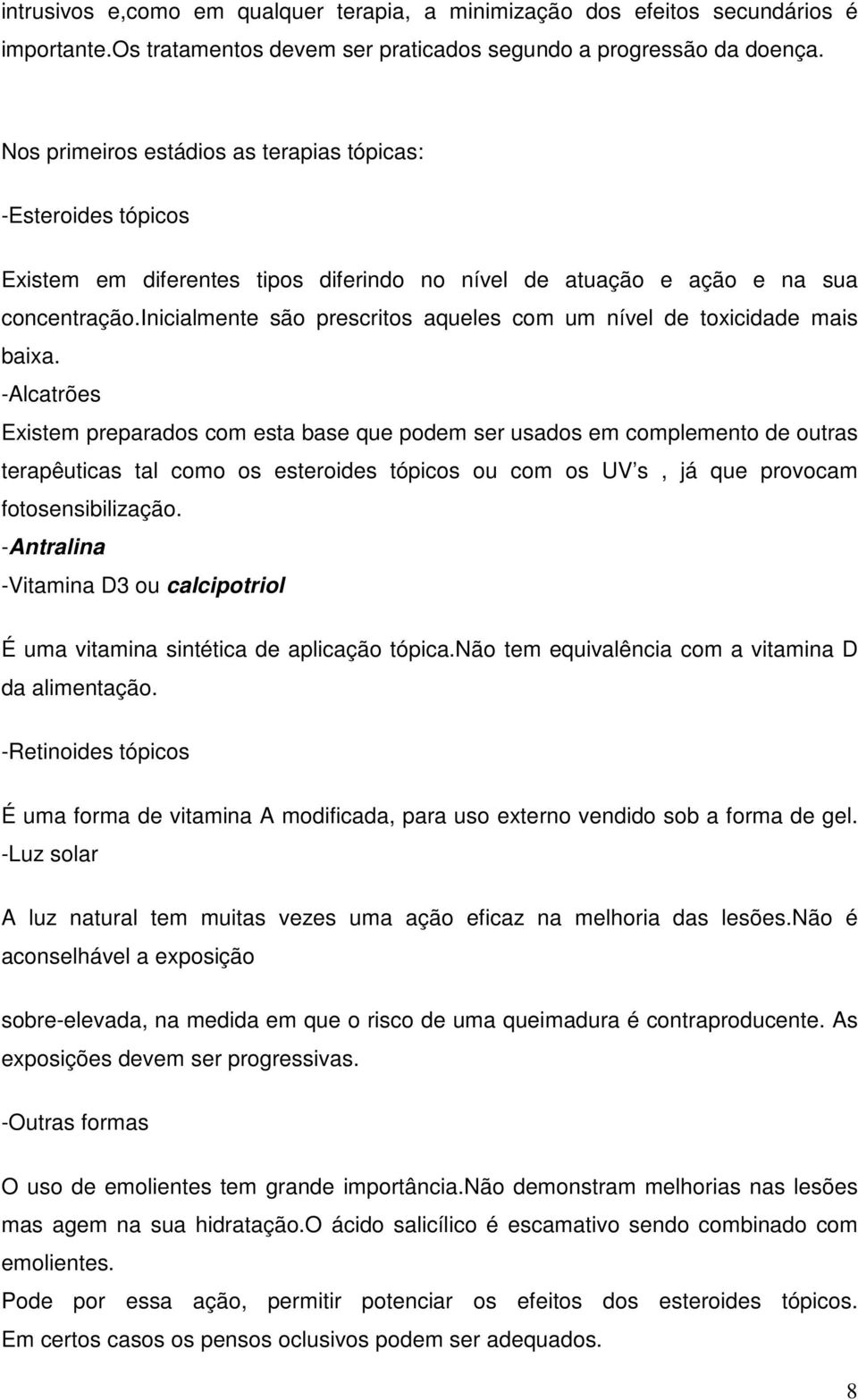 inicialmente são prescritos aqueles com um nível de toxicidade mais baixa.