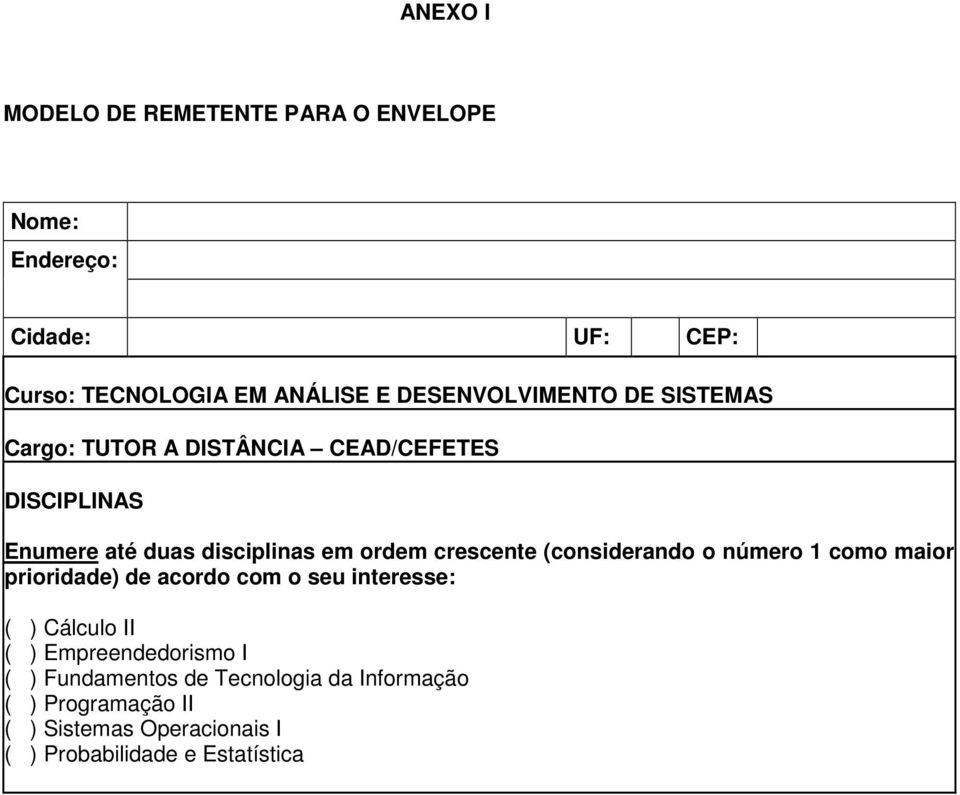 crescente (considerando o número 1 como maior prioridade) de acordo com o seu interesse: ( ) Cálculo II ( )