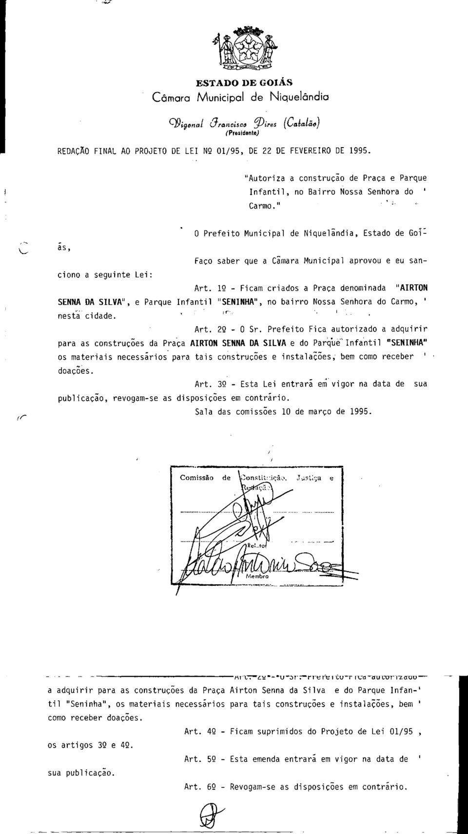 " O Prefeit Municipal de Niquelândia, Estad de Gl: 6 Faç saber que a Câmara Municipal aprvu e eu sancin a seguinte Lei: (r Art.