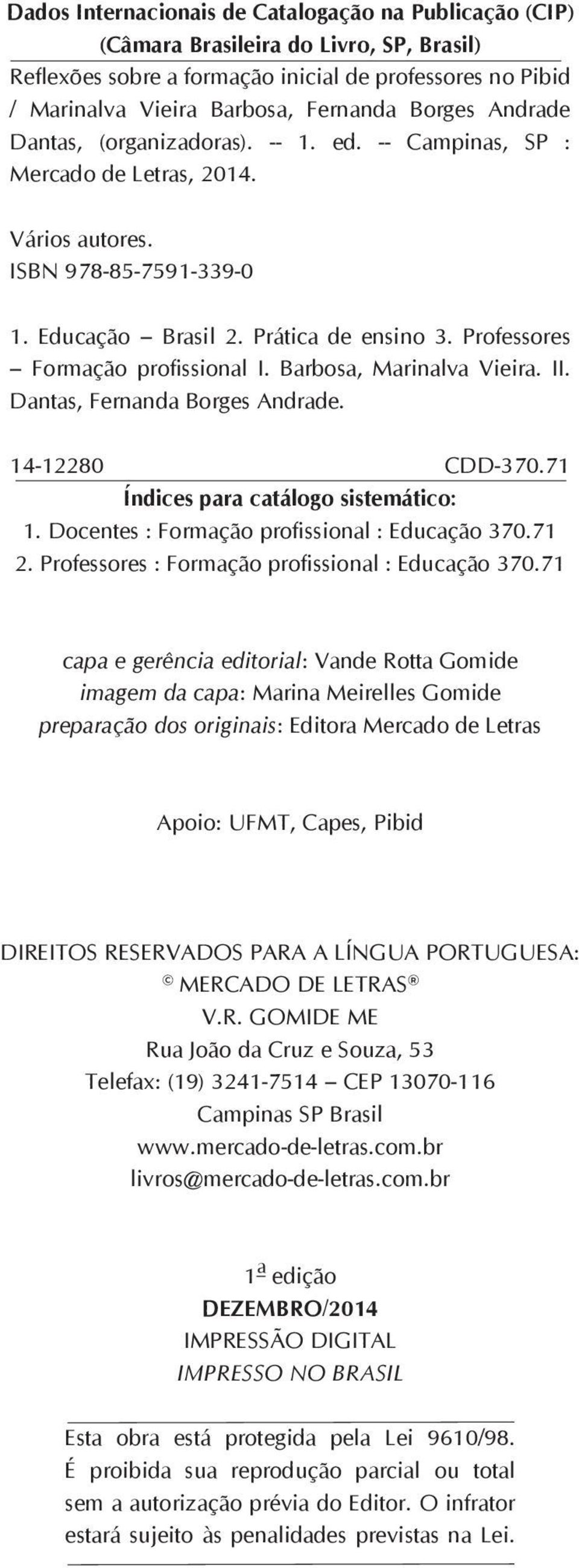 Professores Formação profissional I. Barbosa, Marinalva Vieira. II. Dantas, Fernanda Borges Andrade. 14-12280 CDD-370.71 Índices para catálogo sistemático: 1.