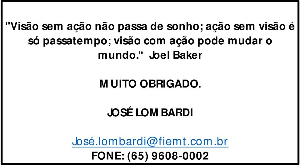 mudar o mundo. Joel Baker MUITO OBRIGADO.