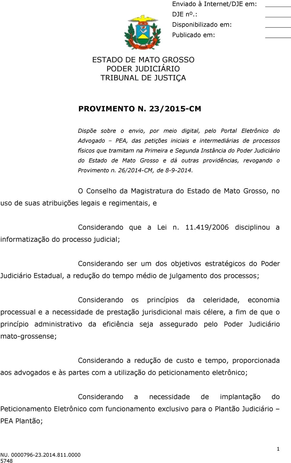 Poder Judiciário do Estado de Mato Grosso e dá outras providências, revogando o Provimento n. 26/2014-CM, de 8-9-2014.