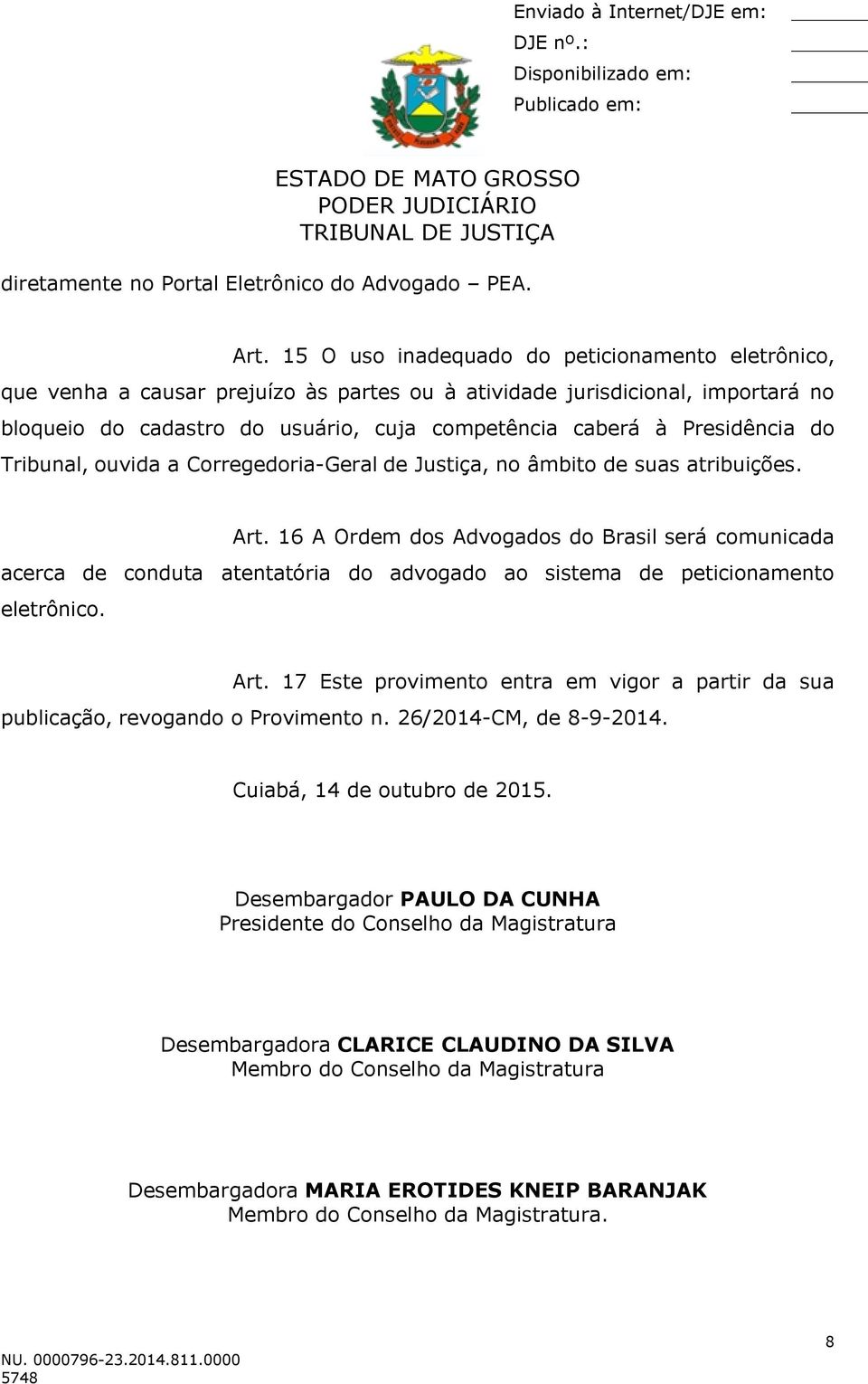 Presidência do Tribunal, ouvida a Corregedoria-Geral de Justiça, no âmbito de suas atribuições. Art.