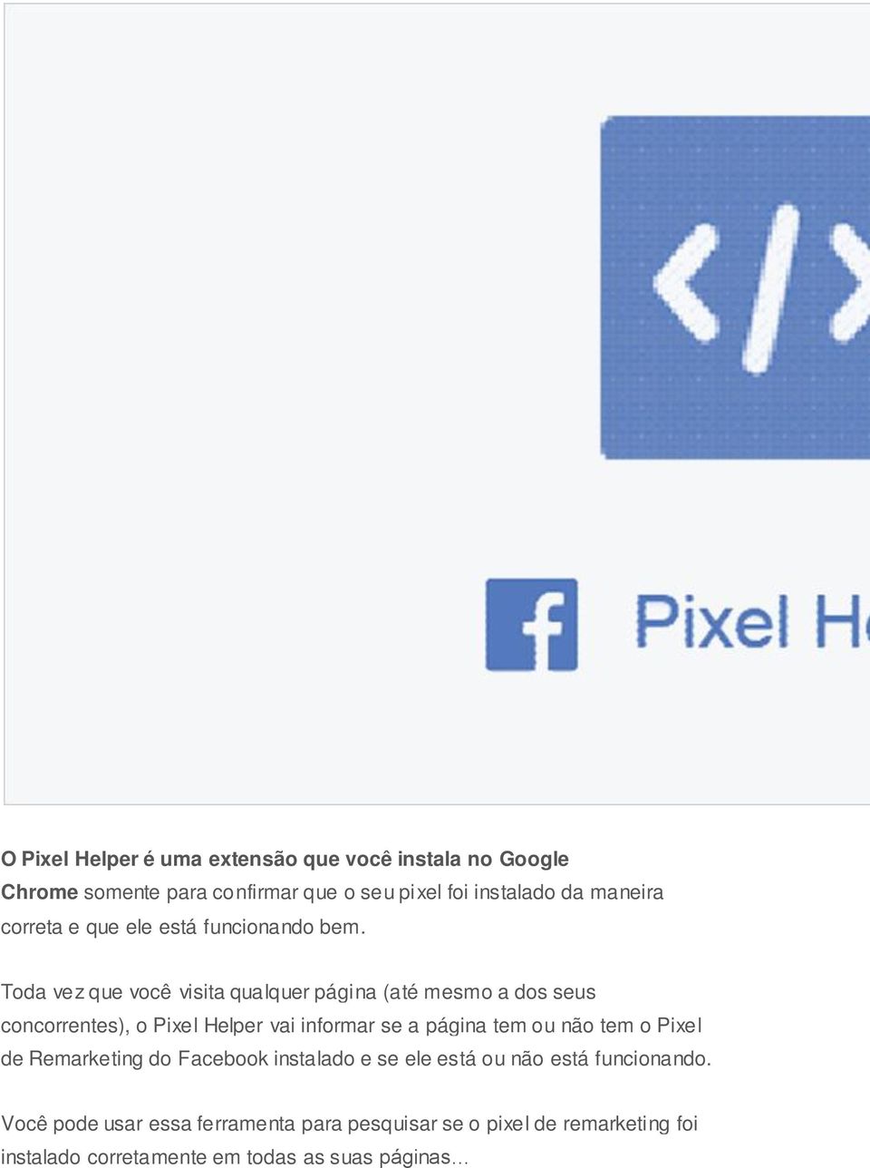 Toda vez que você visita qualquer página (até mesmo a dos seus concorrentes), o Pixel Helper vai informar se a página tem ou