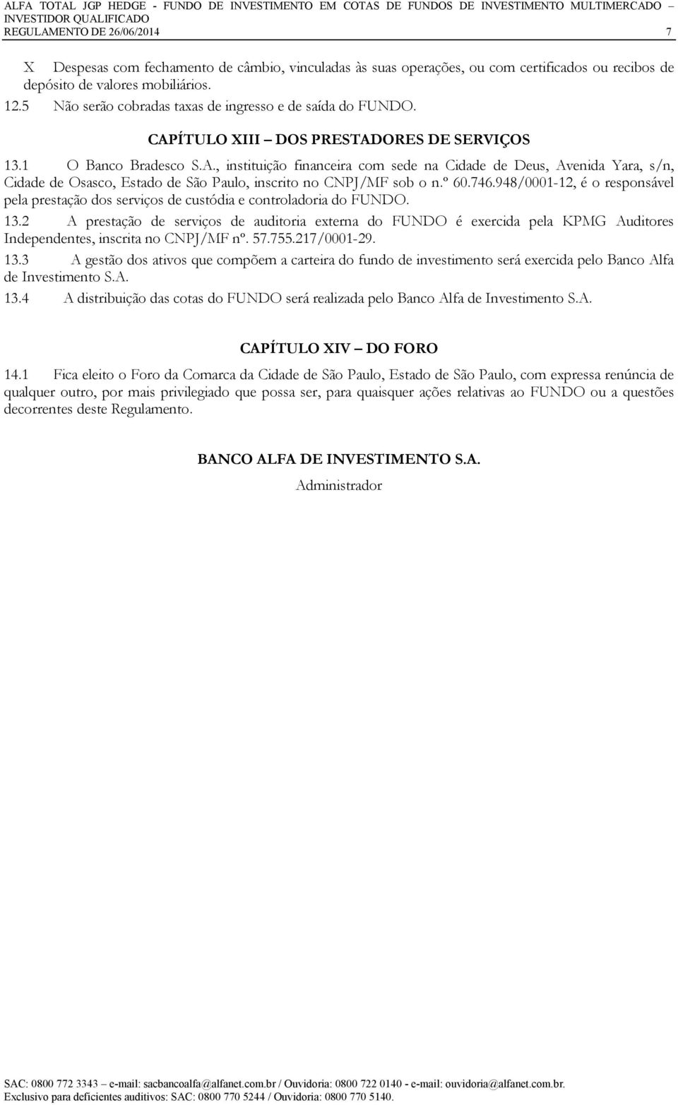 ÍTULO XIII DOS PRESTADORES DE SERVIÇOS 13.1 O Banco Bradesco S.A., instituição financeira com sede na Cidade de Deus, Avenida Yara, s/n, Cidade de Osasco, Estado de São Paulo, inscrito no CNPJ/MF sob o n.