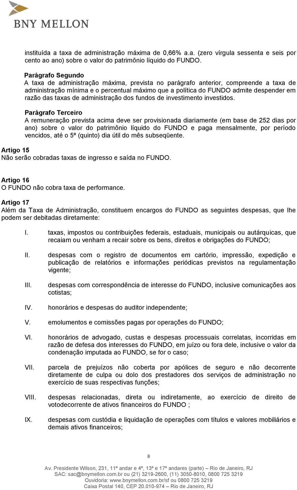 administração dos fundos de investimento investidos.