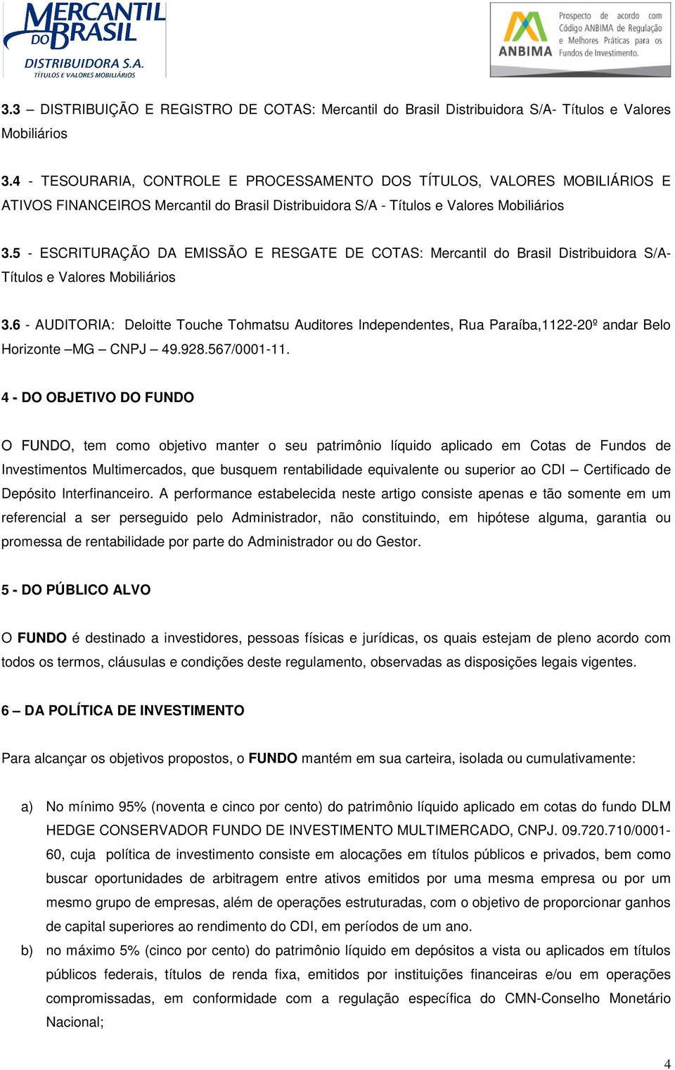 5 - ESCRITURAÇÃO DA EMISSÃO E RESGATE DE COTAS: Mercantil do Brasil Distribuidora S/A- Títulos e Valores Mobiliários 3.