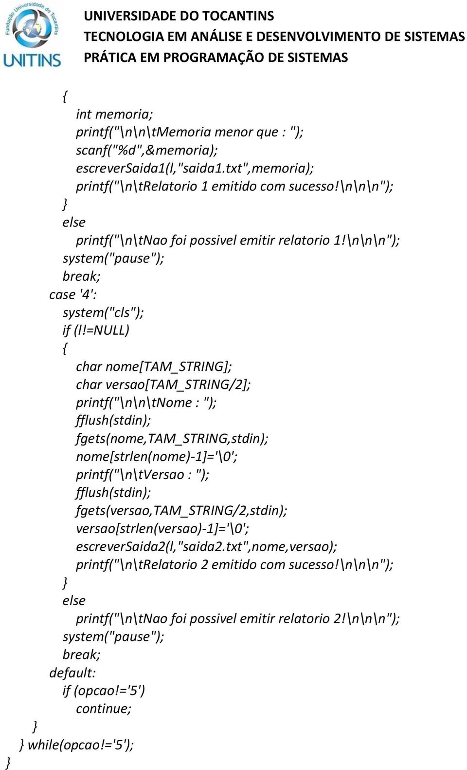 =null) char nome[tam_string]; char versao[tam_string/2]; printf("\n\n\tnome : "); fflush(stdin); fgets(nome,tam_string,stdin); nome[strlen(nome)-1]='\0'; printf("\n\tversao : "); fflush(stdin);