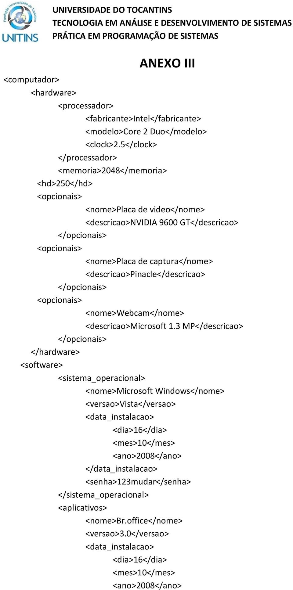 <descricao>pinacle</descricao> </opcionais> <opcionais> <nome>webcam</nome> <descricao>microsoft 1.