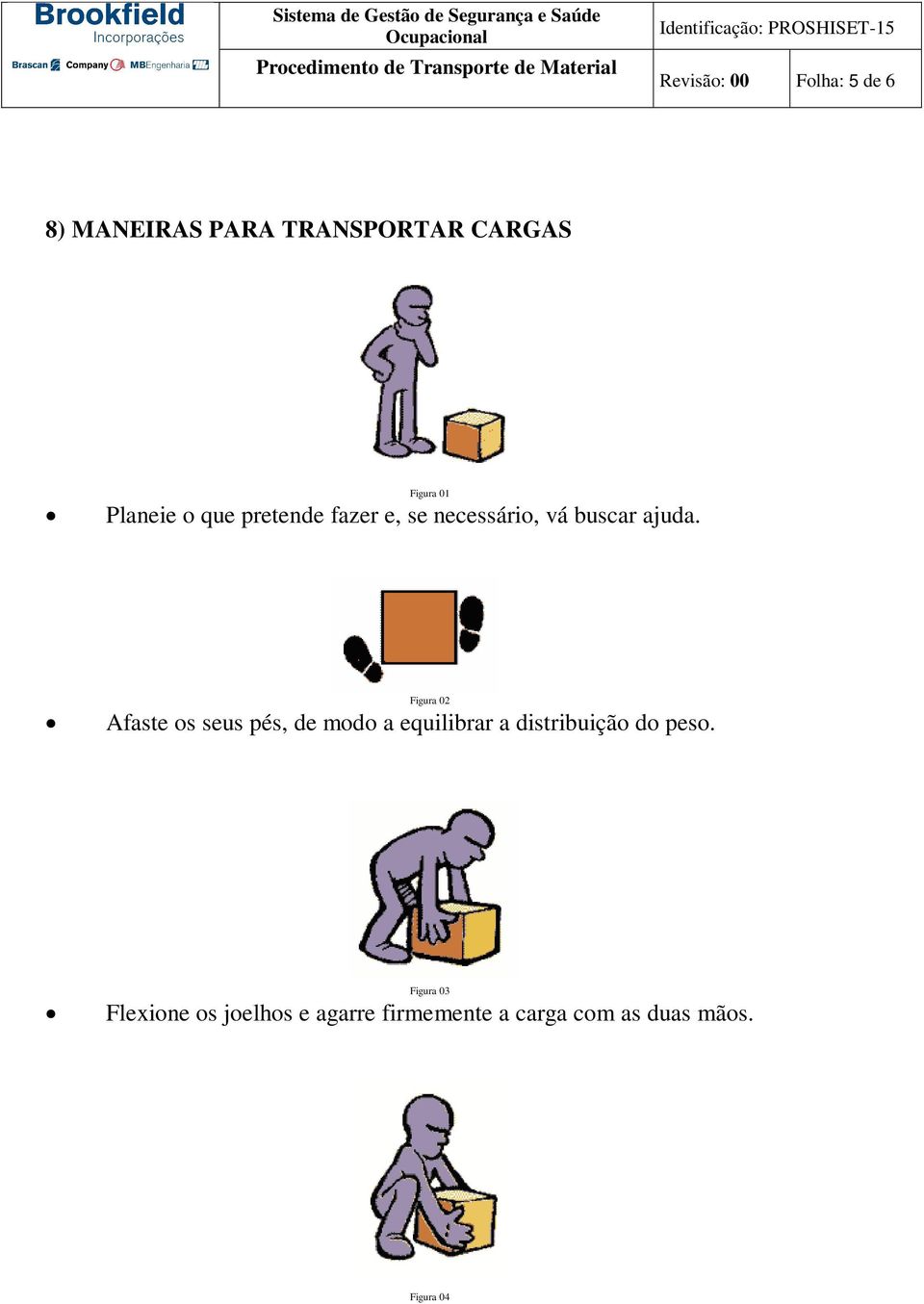 Figura 02 Afaste os seus pés, de modo a equilibrar a distribuição do peso.