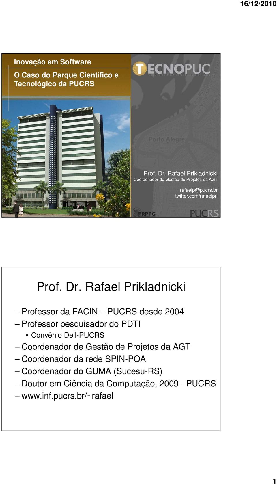 Rafael Prikladnicki Professor da FACIN PUCRS desde 2004 Professor pesquisador do PDTI Convênio Dell-PUCRS Coordenador