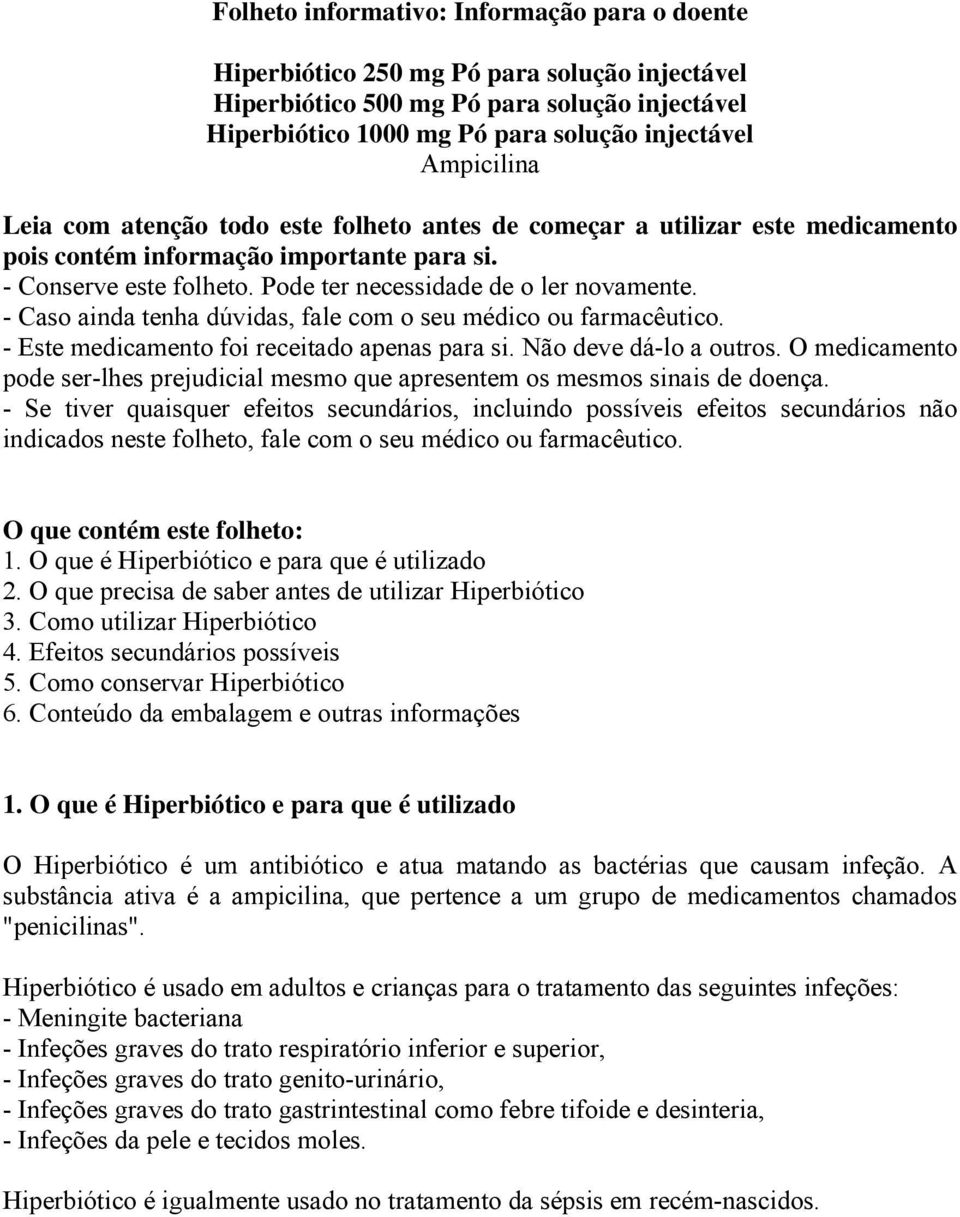 - Caso ainda tenha dúvidas, fale com o seu médico ou farmacêutico. - Este medicamento foi receitado apenas para si. Não deve dá-lo a outros.