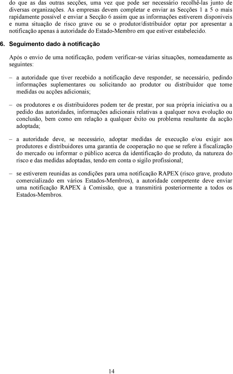 produtor/distribuidor optar por apresentar a notificação apenas à autoridade do Estado-Membro em que estiver estabelecido. 6.