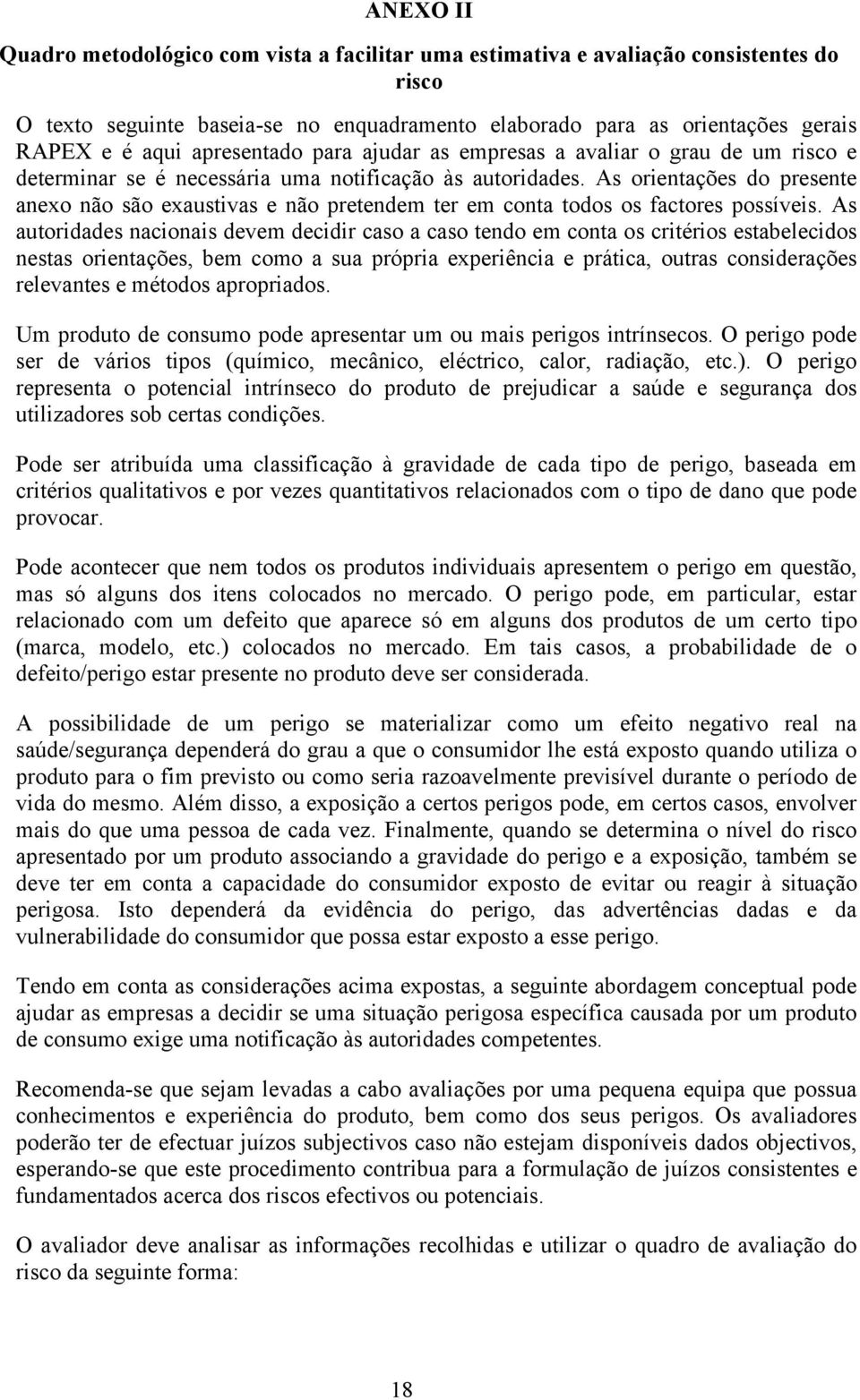 As orientações do presente anexo não são exaustivas e não pretendem ter em conta todos os factores possíveis.