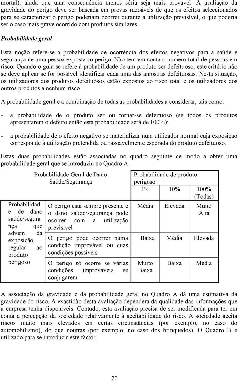 ser o caso mais grave ocorrido com produtos similares.