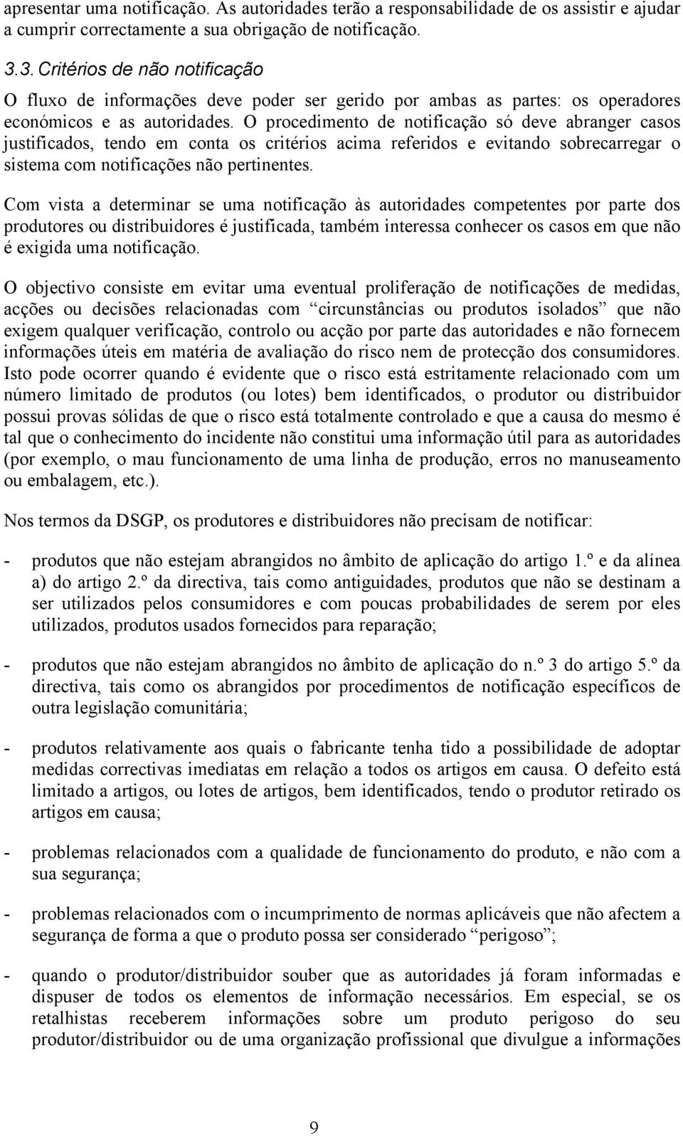 O procedimento de notificação só deve abranger casos justificados, tendo em conta os critérios acima referidos e evitando sobrecarregar o sistema com notificações não pertinentes.