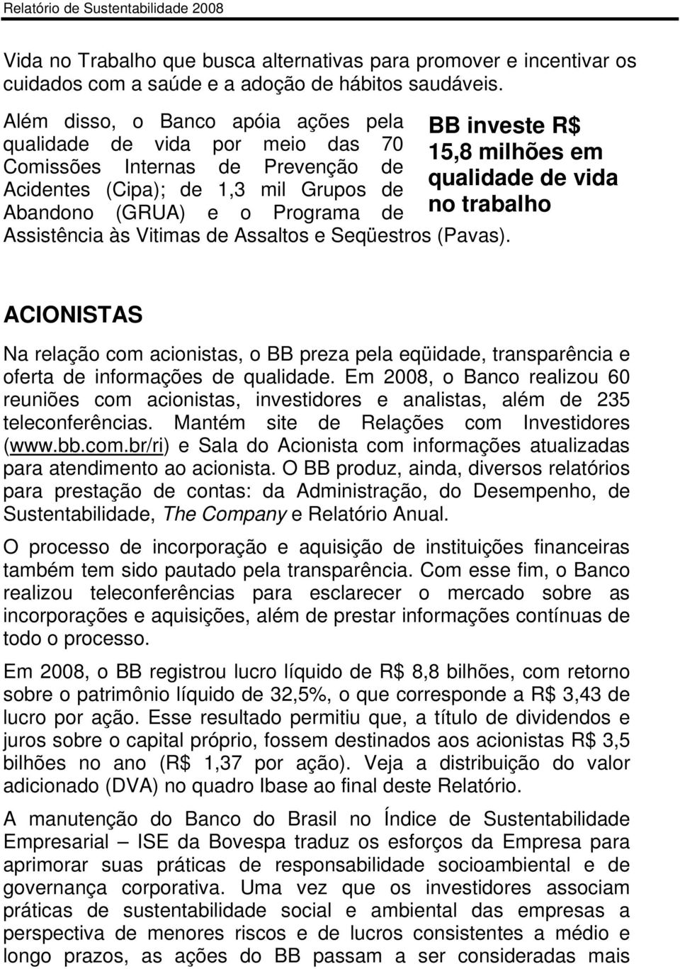 Abandono (GRUA) e o Programa de no trabalho Assistência às Vitimas de Assaltos e Seqüestros (Pavas).