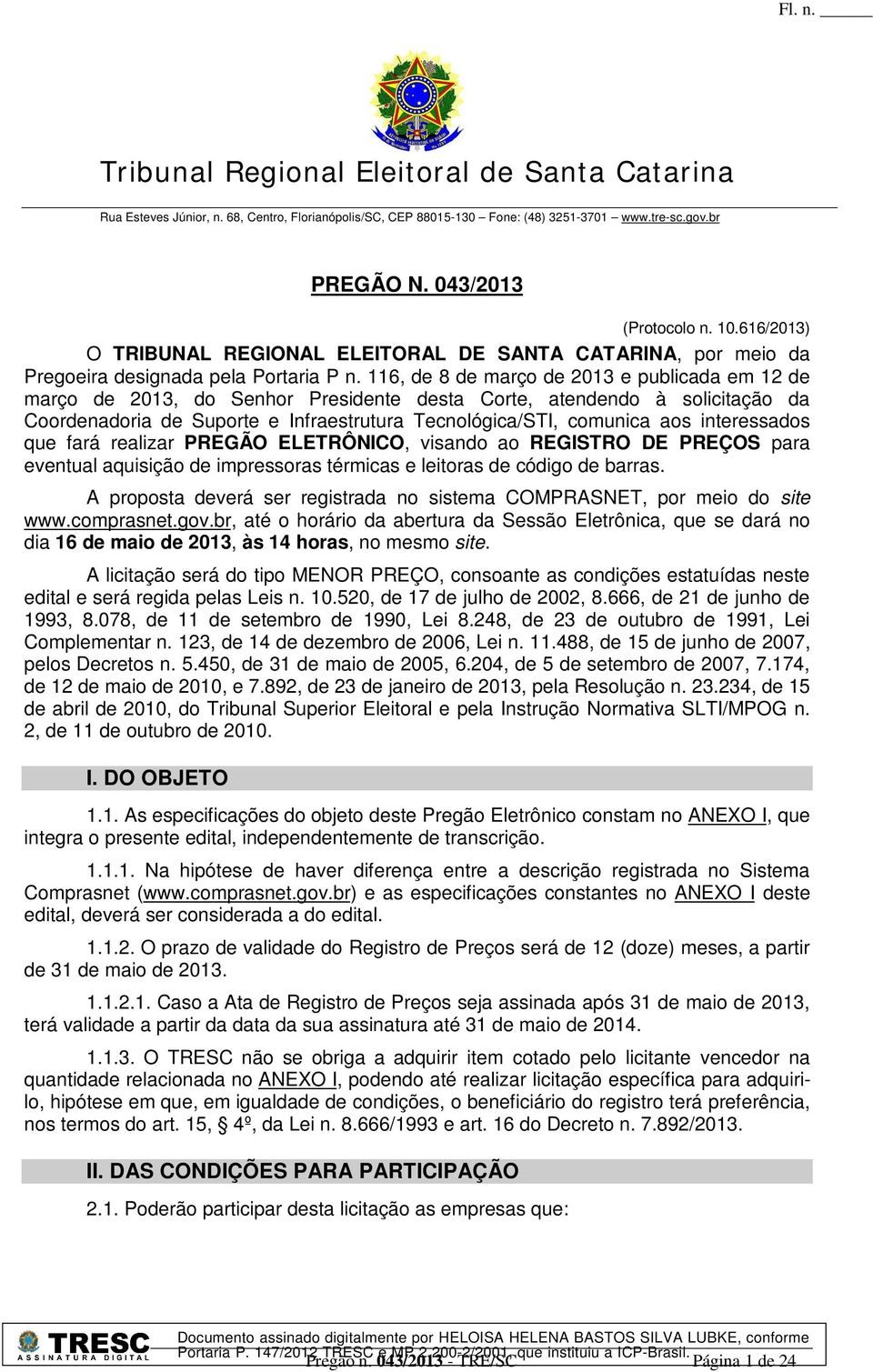 116, de 8 de março de 2013 e publicada em 12 de março de 2013, do Senhor Presidente desta Corte, atendendo à solicitação da Coordenadoria de Suporte e Infraestrutura Tecnológica/STI, comunica aos