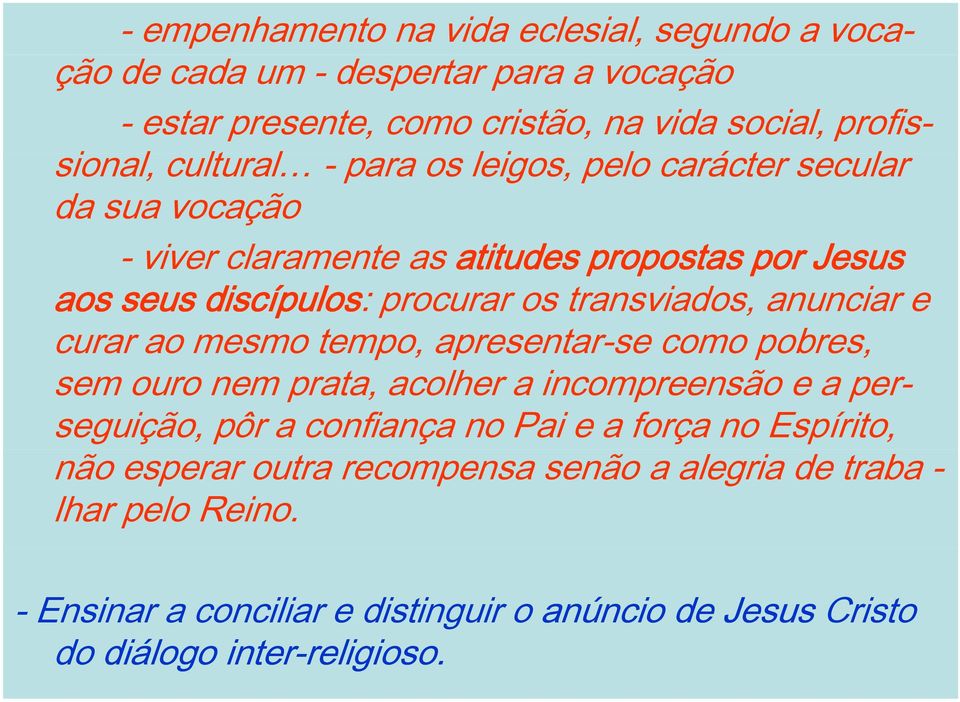 curar ao mesmo tempo, apresentar-se como pobres, sem ouro nem prata, acolher a incompreensão e a perseguição, pôr a confiança no Pai e a força no Espírito, não