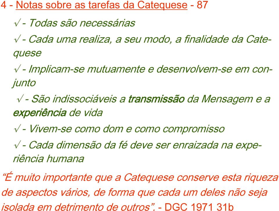 Vivem-se como dom e como compromisso - Cada dimensão da fé deve ser enraizada na experiência humana É muito importante que a