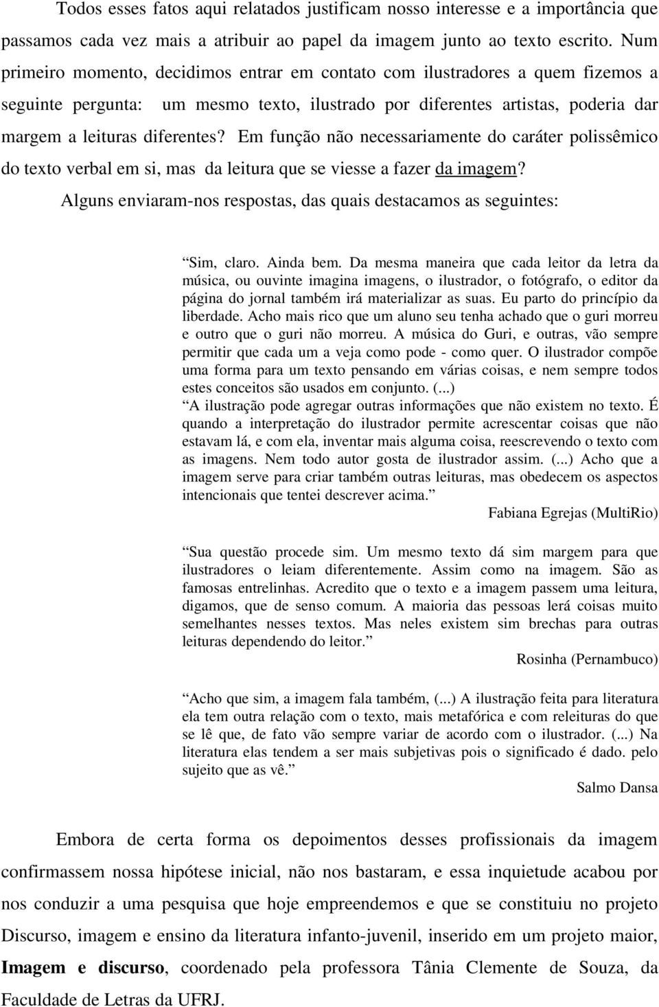 Em função não necessariamente do caráter polissêmico do texto verbal em si, mas da leitura que se viesse a fazer da imagem?