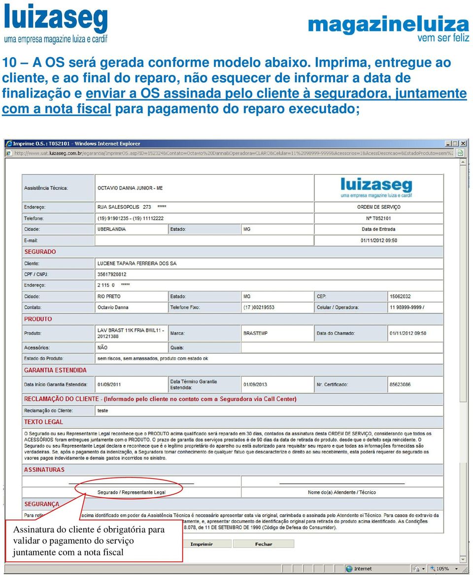 finalização e enviar a OS assinada pelo cliente à seguradora, juntamente com a nota