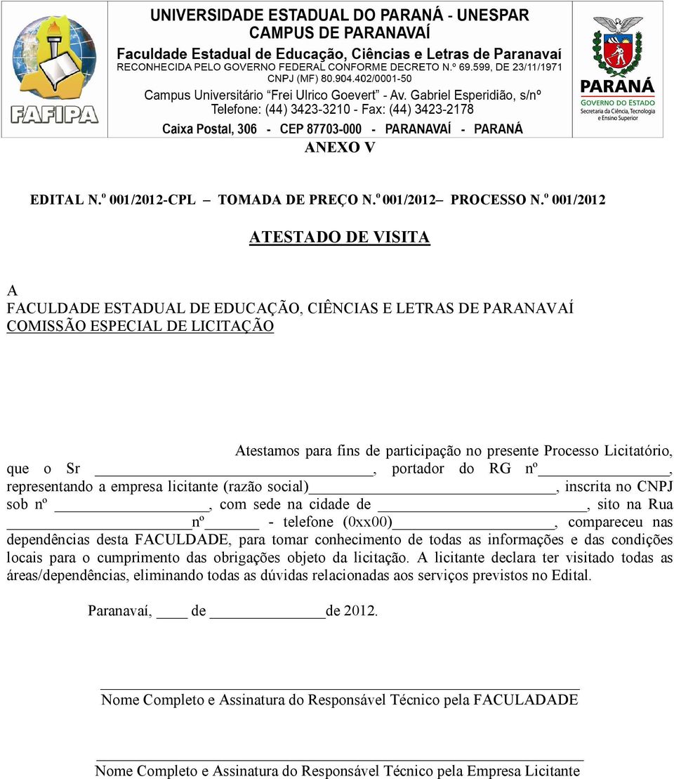 o Sr, portador do RG nº, representando a empresa licitante (razão social), inscrita no CNPJ sob nº, com sede na cidade de, sito na Rua nº - telefone (0xx00), compareceu nas dependências desta