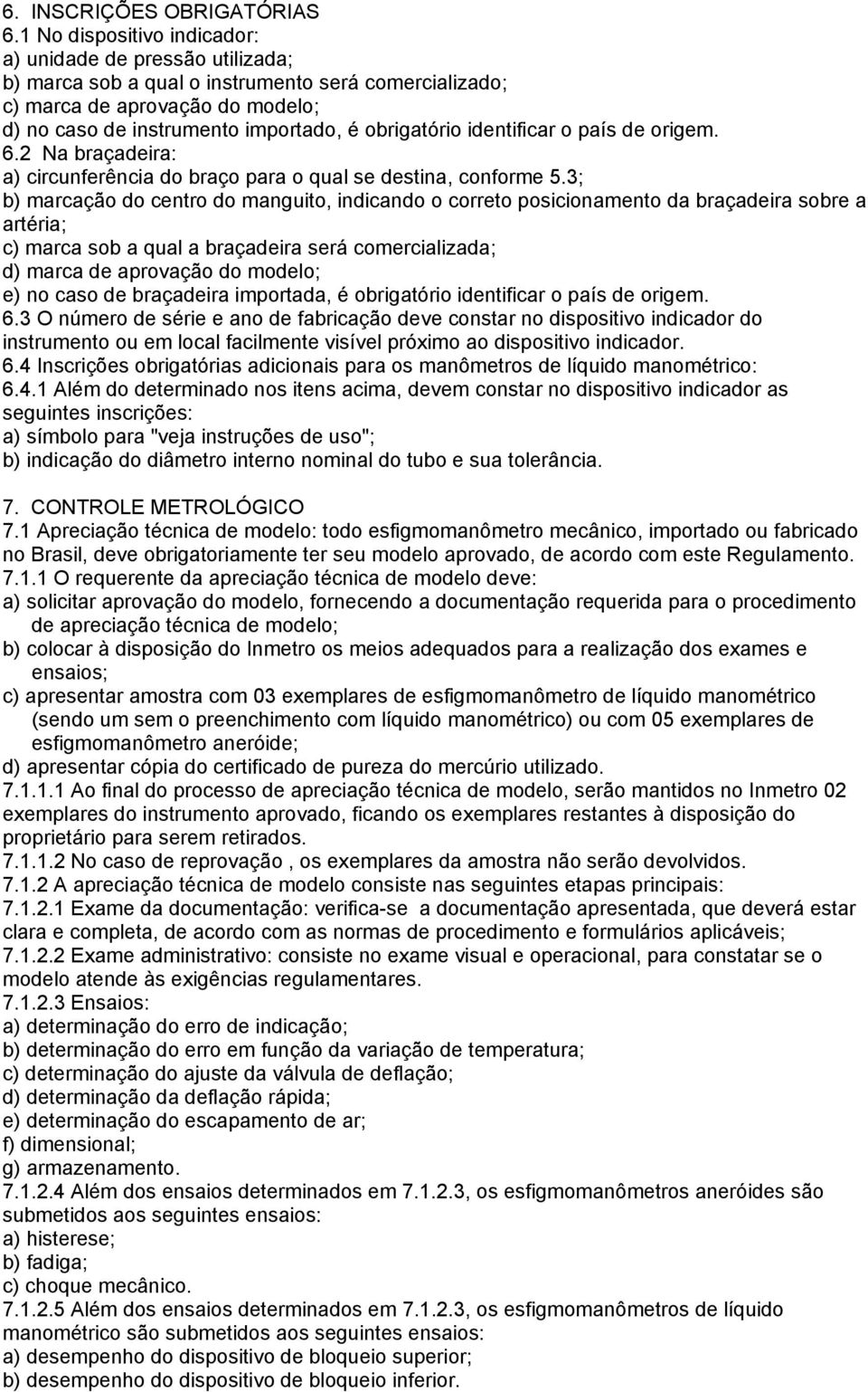 identificar o país de origem. 6.2 Na braçadeira: a) circunferência do braço para o qual se destina, conforme 5.