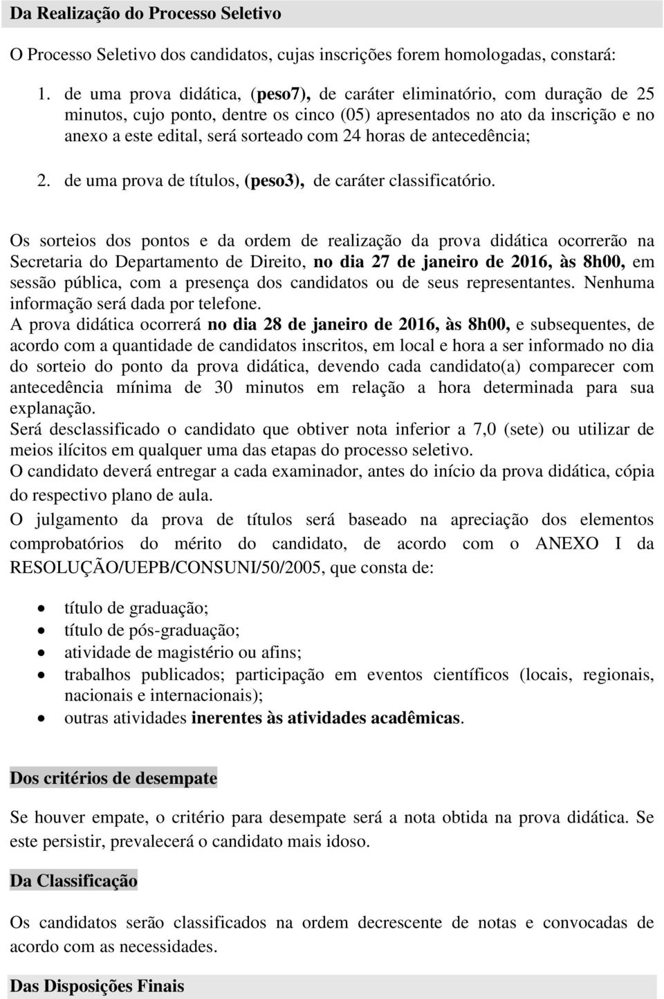 horas de antecedência; 2. de uma prova de títulos, (peso3), de caráter classificatório.