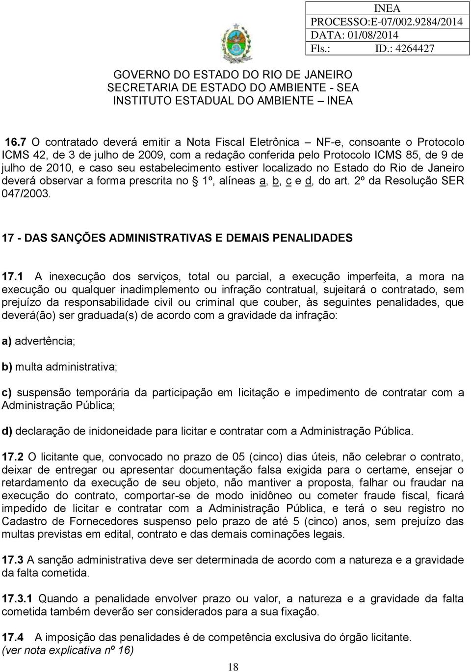 estabelecimento estiver localizado no Estado do Rio de Janeiro deverá observar a forma prescrita no 1º, alíneas a, b, c e d, do art. 2º da Resolução SER 047/2003.