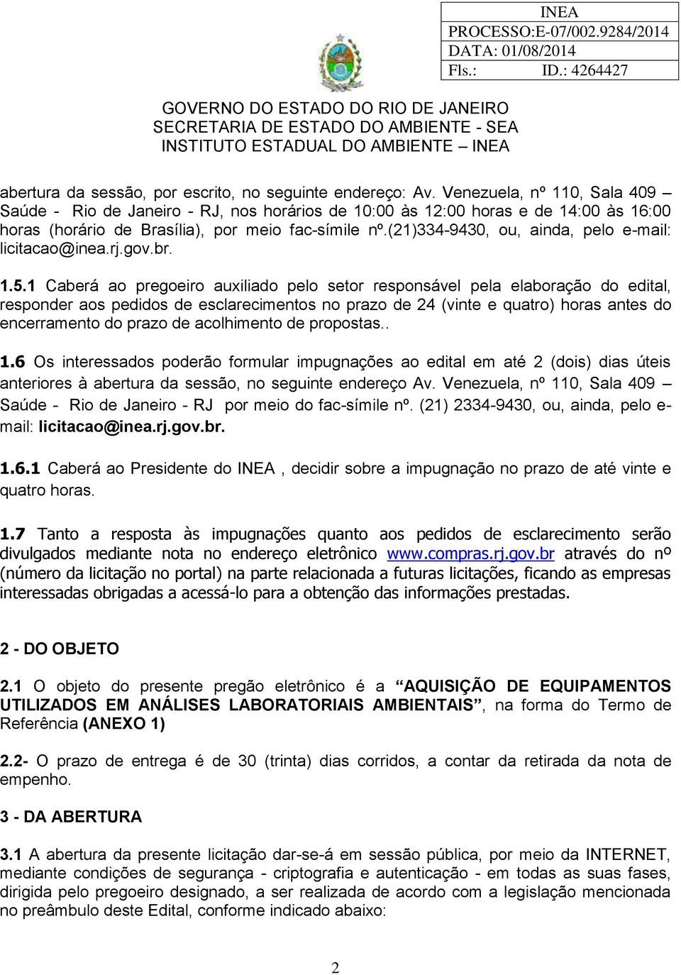 (21)334-9430, ou, ainda, pelo e-mail: licitacao@inea.rj.gov.br. 1.5.