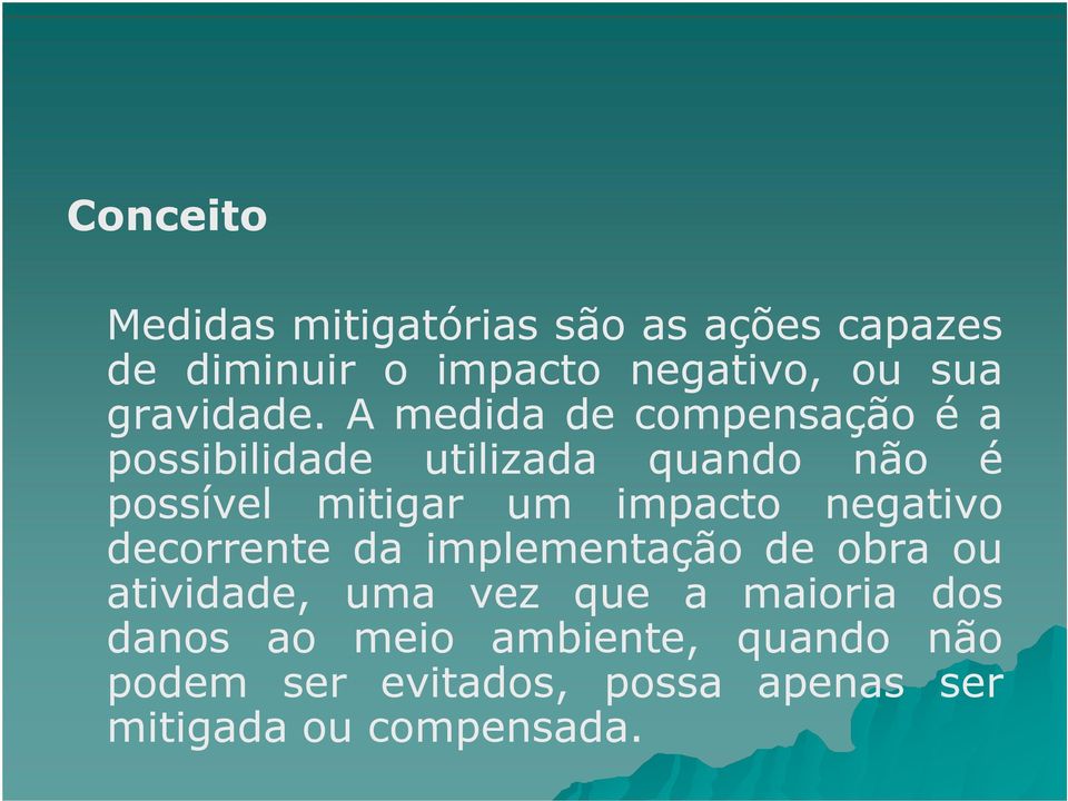 A medida de compensação é a possibilidade utilizada quando não é possível mitigar um impacto