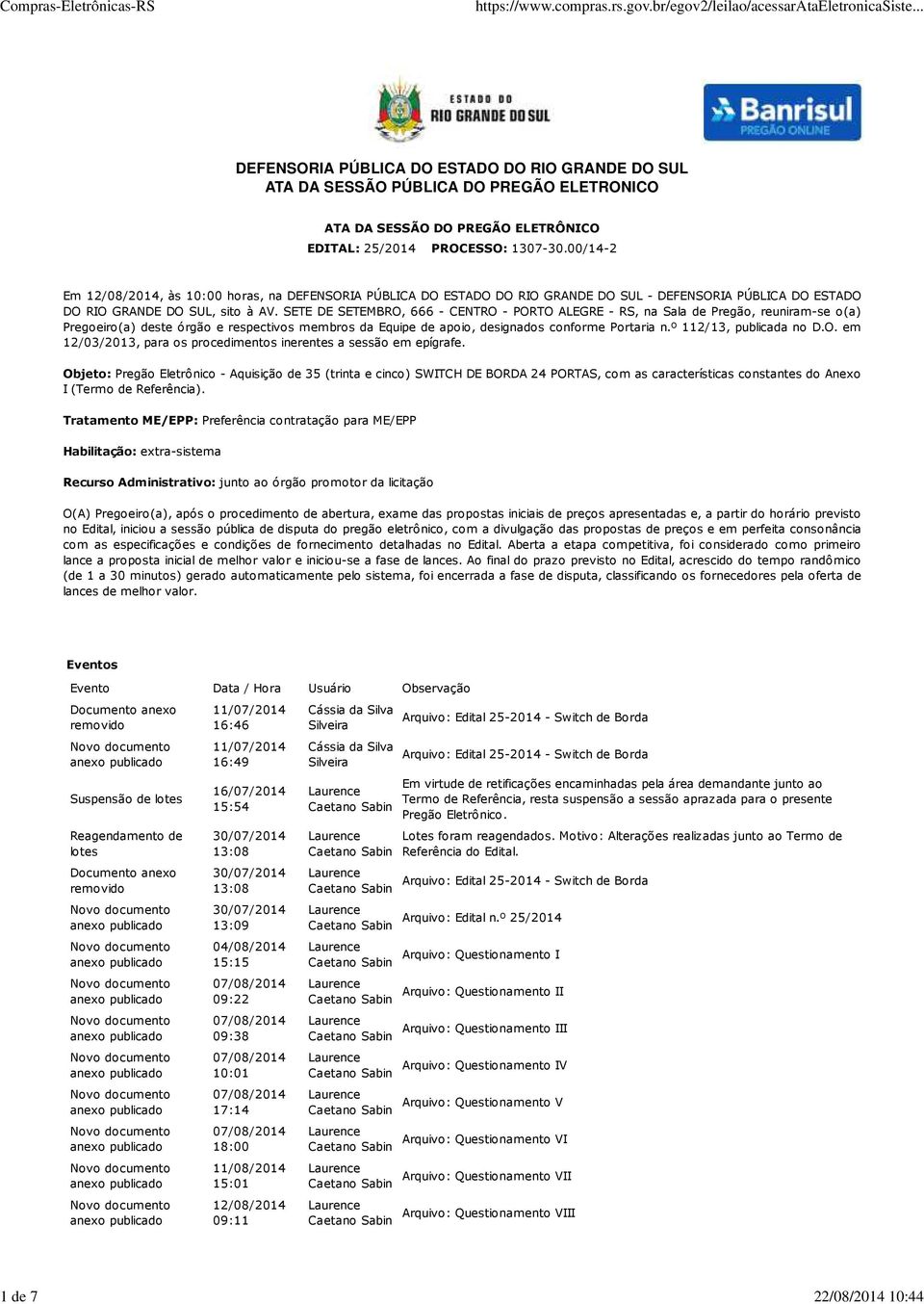 SETE DE SETEMBRO, 666 - CENTRO - PORTO ALEGRE - RS, na Sala de Pregão, reuniram-se o(a) Pregoeiro(a) deste órgão e respectivos membros da Equipe de apoio, designados conforme Portaria n.