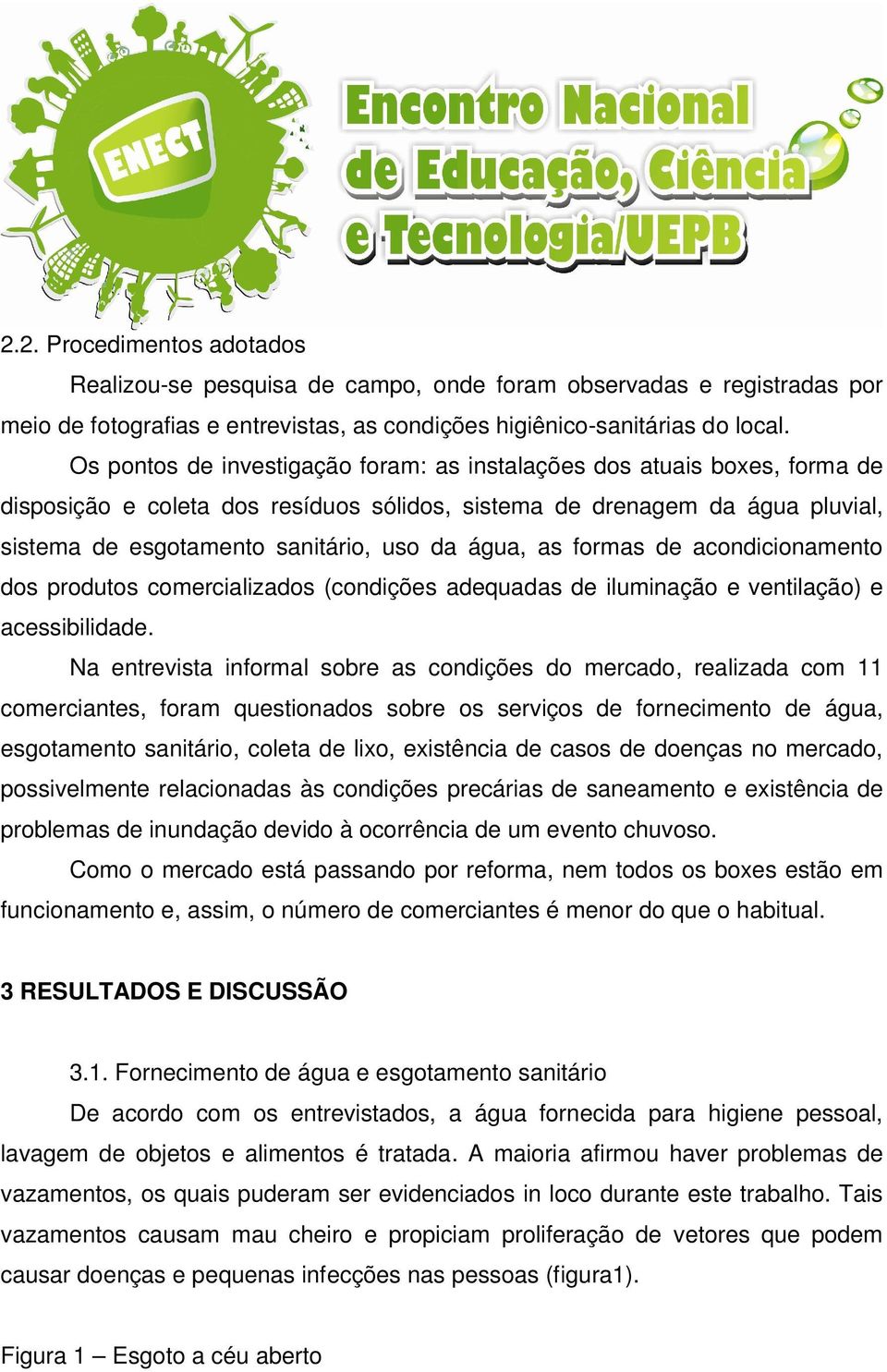 água, as formas de acondicionamento dos produtos comercializados (condições adequadas de iluminação e ventilação) e acessibilidade.