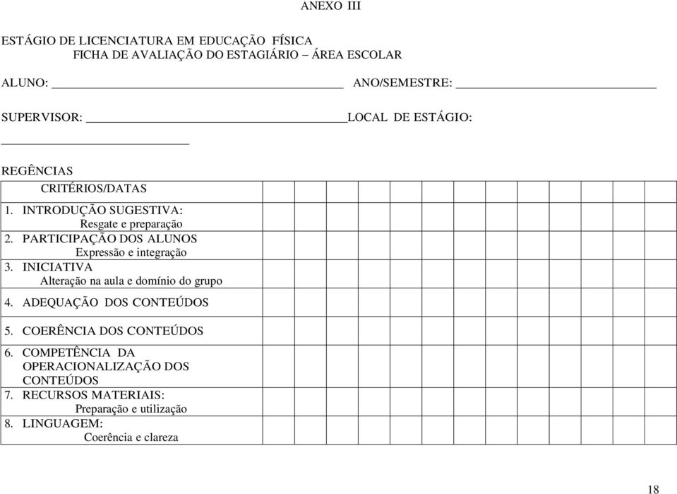 PARTICIPAÇÃO DOS ALUNOS Expressão e integração 3. INICIATIVA Alteração na aula e domínio do grupo 4. ADEQUAÇÃO DOS CONTEÚDOS 5.