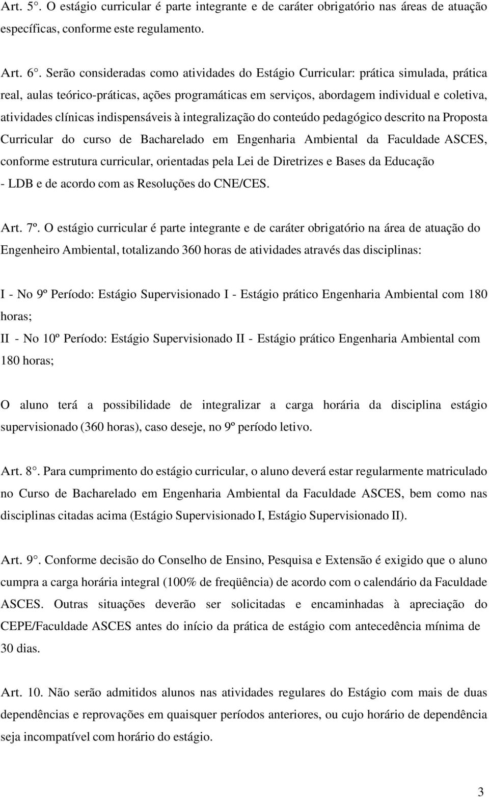 indispensáveis à integralização do conteúdo pedagógico descrito na Proposta Curricular do curso de Bacharelado em Engenharia Ambiental da Faculdade ASCES, conforme estrutura curricular, orientadas