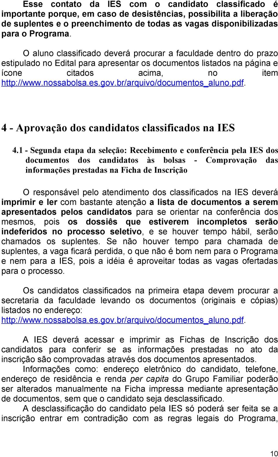 es.gov.br/arquivo/documentos_aluno.pdf. 4 - Aprovação dos candidatos classificados na IES 4.