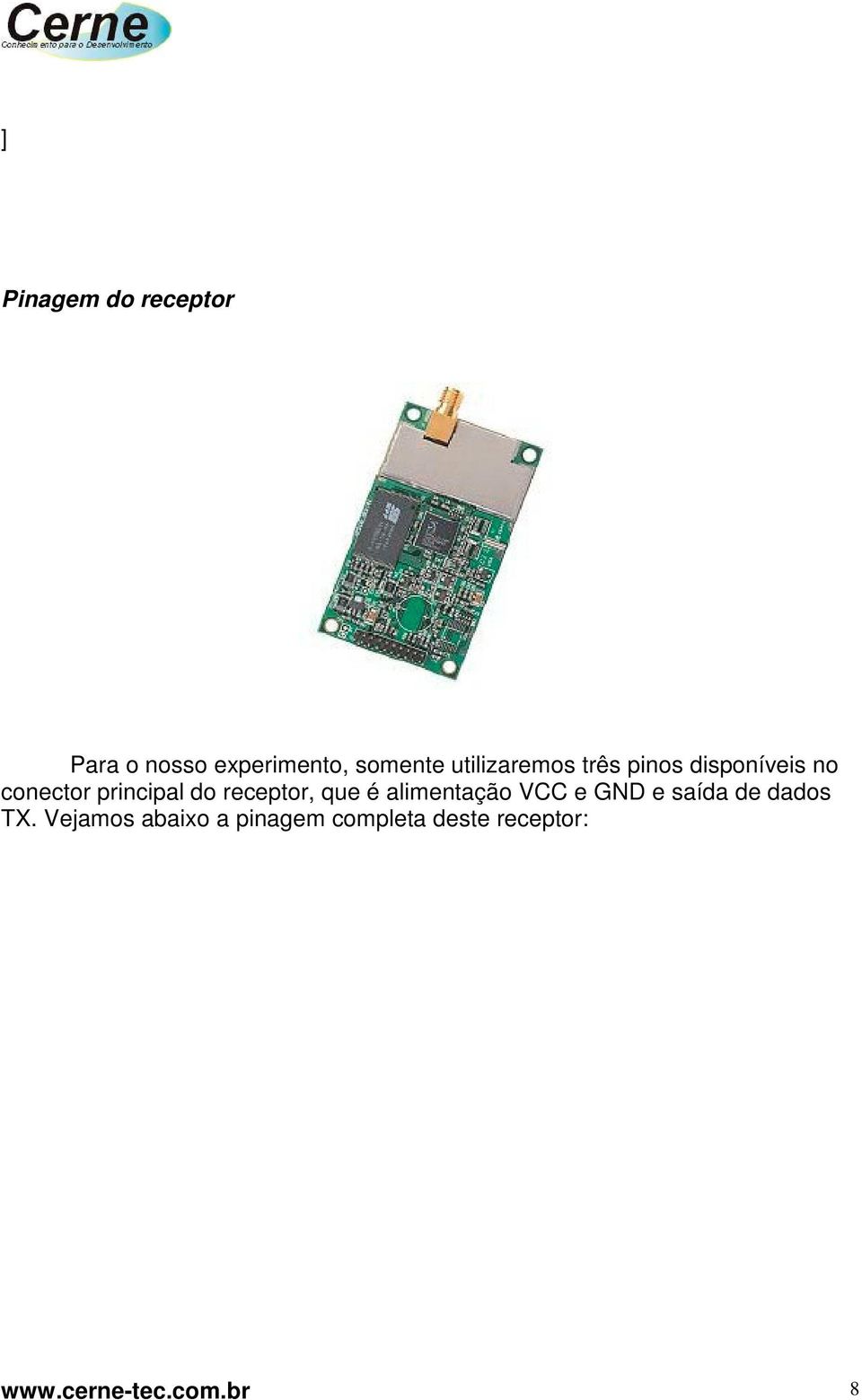 receptor, que é alimentação VCC e GND e saída de dados TX.