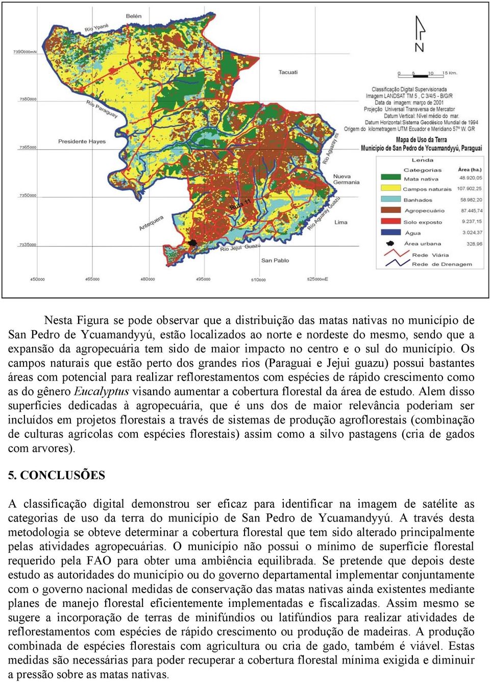Os campos naturais que estão perto dos grandes rios (Paraguai e Jejui guazu) possui bastantes áreas com potencial para realizar reflorestamentos com espécies de rápido crescimento como as do gênero