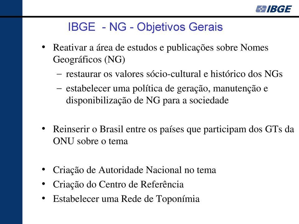 disponibilização de NG para a sociedade Reinserir o Brasil entre os países que participam dos GTs da ONU