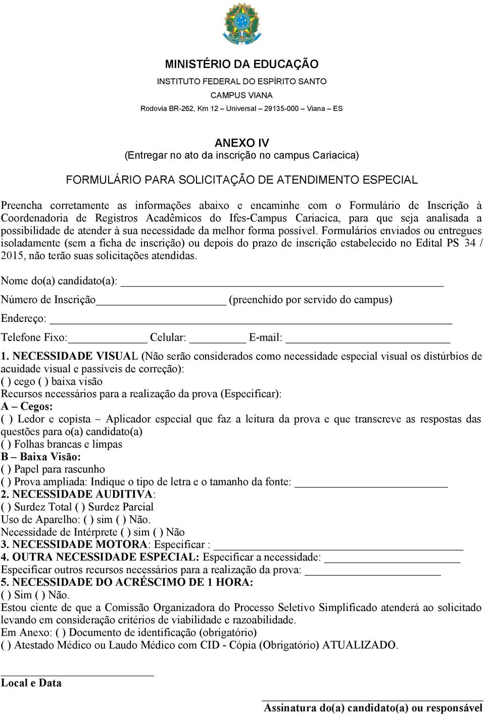 seja analisada a possibilidade de atender à sua necessidade da melhor forma possível.