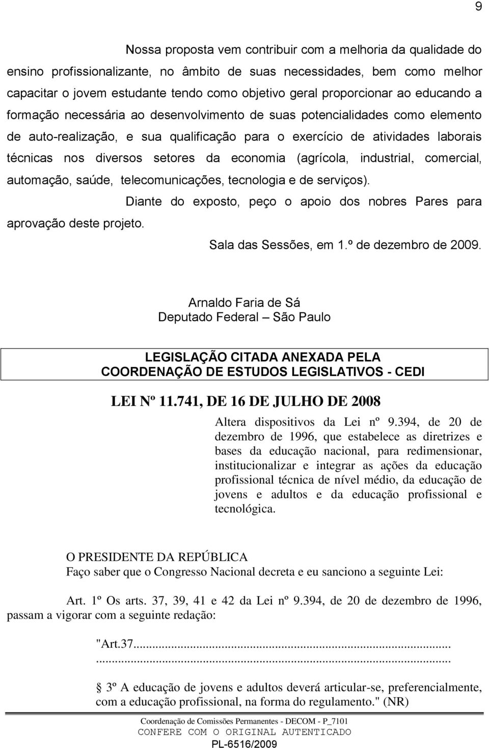 diversos setores da economia (agrícola, industrial, comercial, automação, saúde, telecomunicações, tecnologia e de serviços).