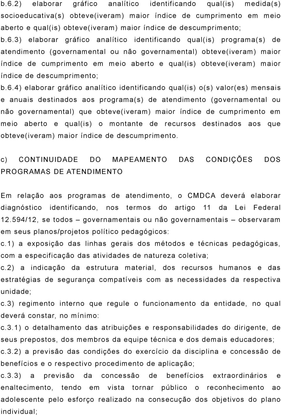 3) elaborar gráfico analítico identificando qual(is) programa(s) de atendimento (governamental ou não governamental) obteve(iveram) maior índice de cumprimento em meio aberto e qual(is)