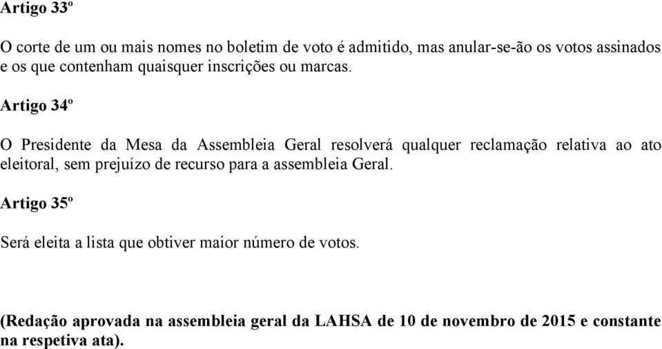 Artigo 34º O Presidente da Mesa da Assembleia Geral resolverá qualquer reclamação relativa ao ato eleitoral, sem