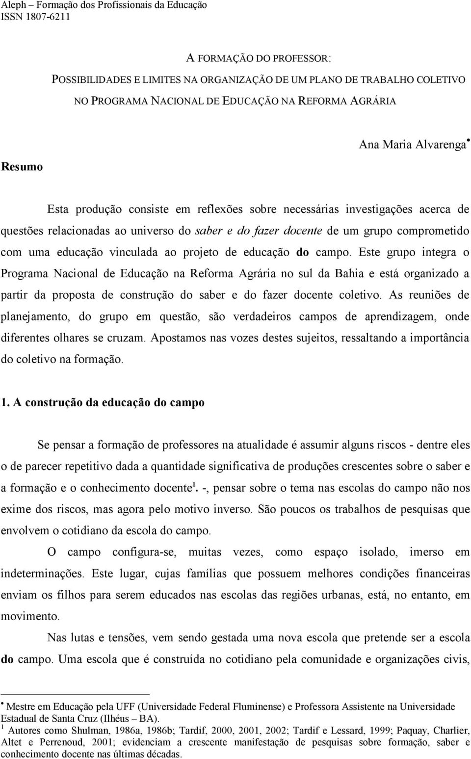 comprometido com uma educação vinculada ao projeto de educação do campo.