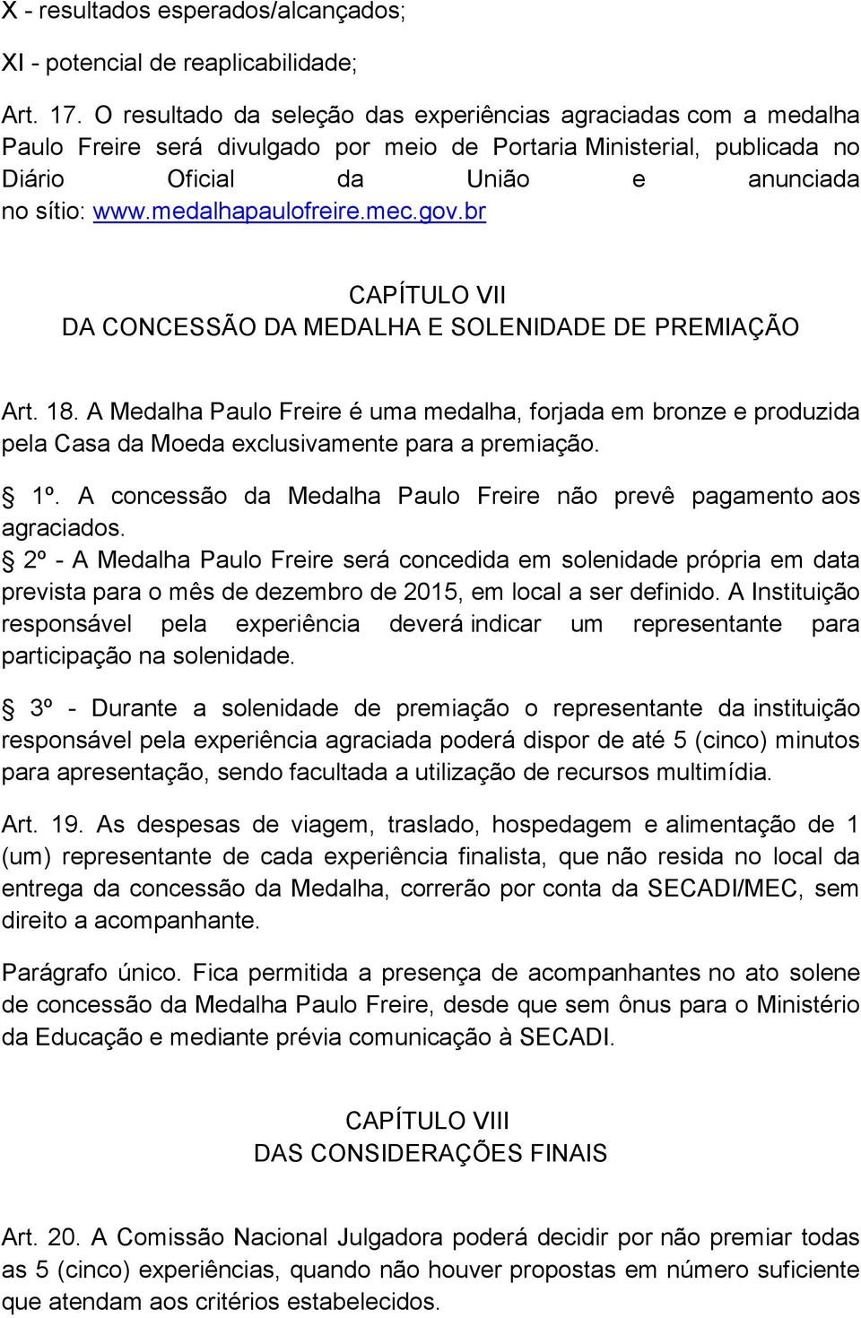 medalhapaulofreire.mec.gov.br CAPÍTULO VII DA CONCESSÃO DA MEDALHA E SOLENIDADE DE PREMIAÇÃO Art. 18.