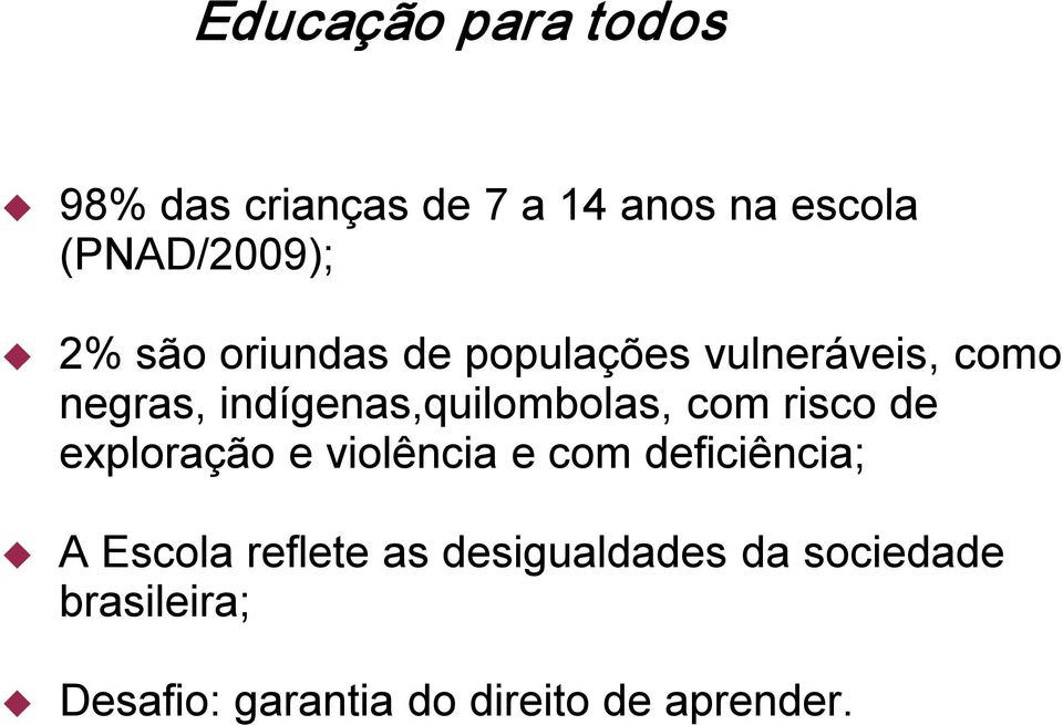 com risco de exploração e violência e com deficiência; A Escola reflete as