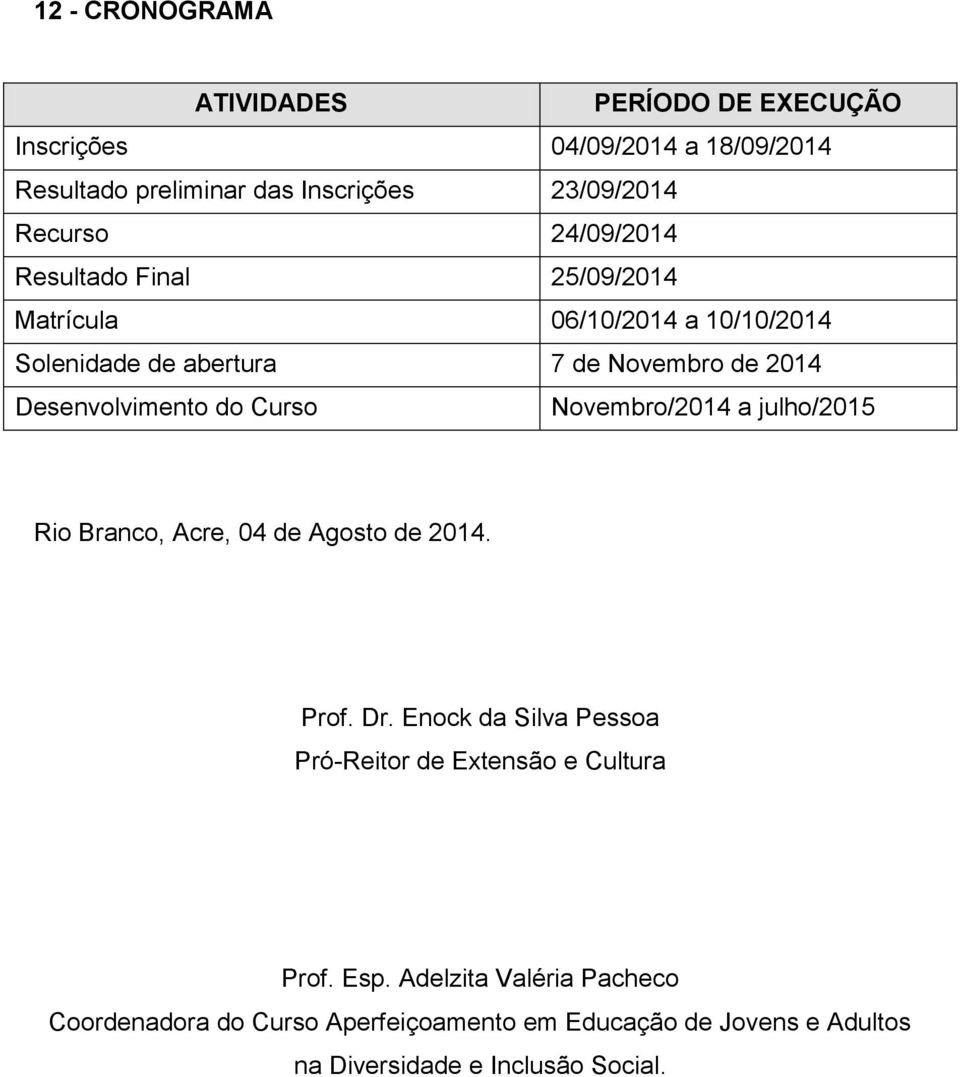 Curso Novembro/2014 a julho/2015 Rio Branco, Acre, 04 de Agosto de 2014. Prof. Dr.
